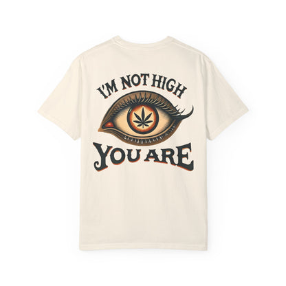 I’m Not High, You Are | Premium Double-Sided Stoner Tee
