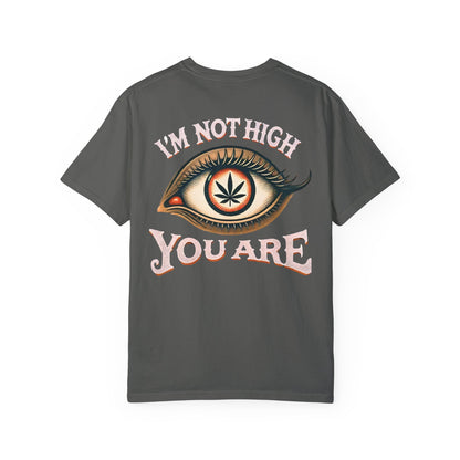 I’m Not High, You Are | Premium Double-Sided Stoner Tee
