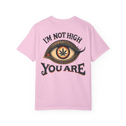 I’m Not High, You Are | Premium Double-Sided Stoner Tee